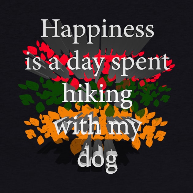 Happiness Is A Day Spent Hiking With My Dog by tommysphotos